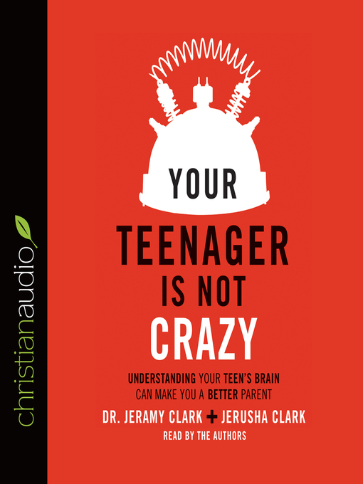 Title details for Your Teenager Is Not Crazy by Dr. Jeramy Clark - Available